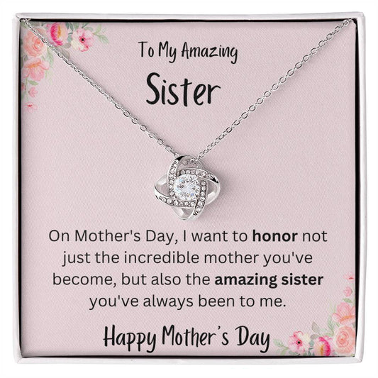 To My Amazing Sister- On Mother's Day I want to honor you